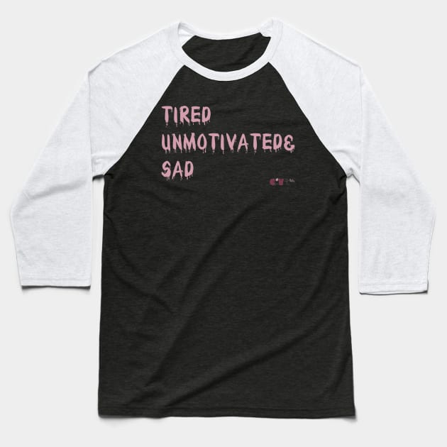 TiredUnmotivated&Sad Baseball T-Shirt by Cloverpaste